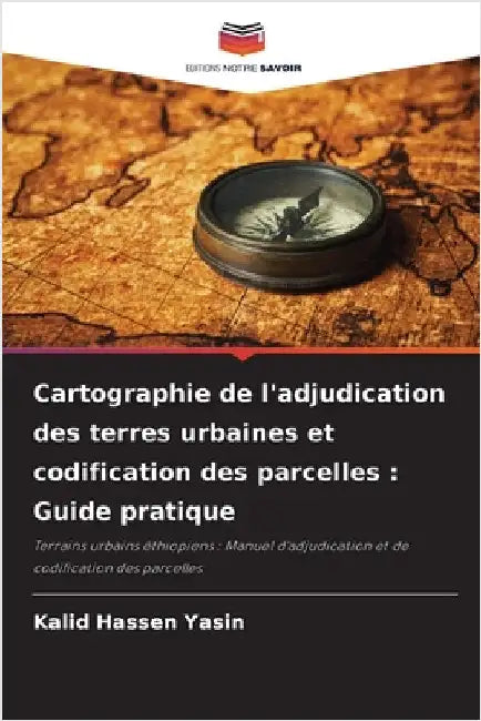 Cartographie de l'adjudication des terres urbaines et codification des parcelles: Guide pratique by Kalid Hassen Yasin