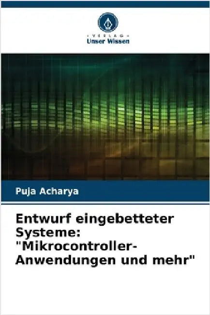Entwurf eingebetteter Systeme: "Mikrocontroller-Anwendungen und mehr" by Acharya, Puja