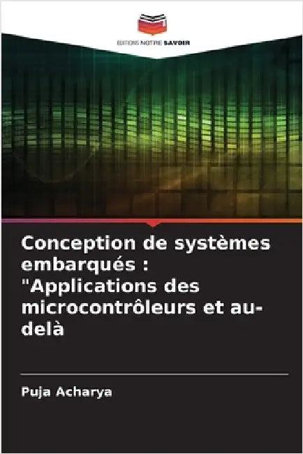 Conception de systèmes embarqués: "Applications des microcontrôleurs et au-delà by Puja Acharya