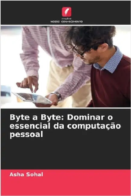 Byte a Byte: Dominar o essencial da computação pessoal by Sohal, Asha