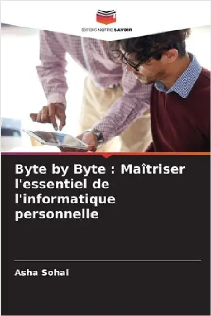 Byte by Byte: Maîtriser l'essentiel de l'informatique personnelle by Asha Sohal