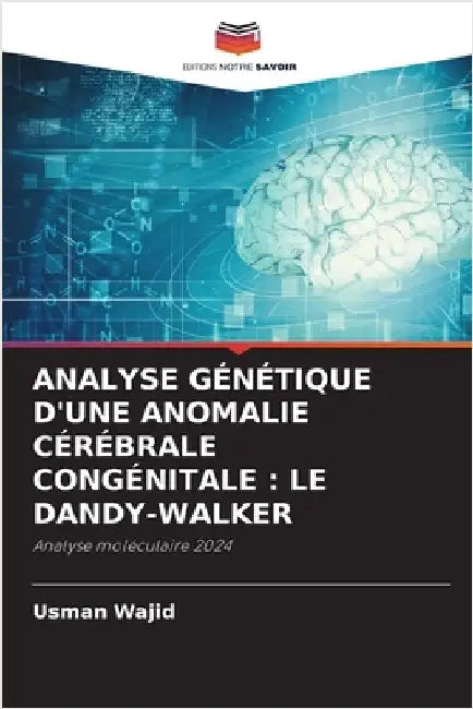 Analyse Génétique d'Une Anomalie Cérébrale Congénitale: Le Dandy-Walker by Usman Wajid