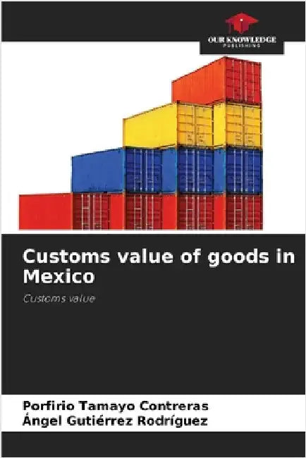 Customs value of goods in Mexico by Contreras, Porfirio Tamayo