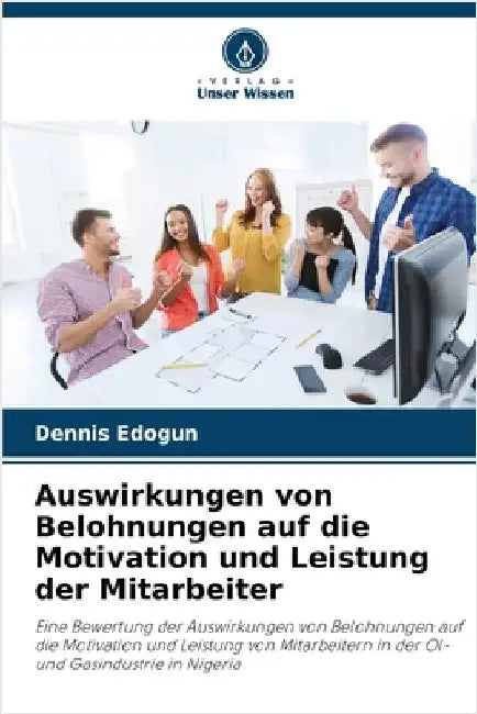 Auswirkungen von Belohnungen auf die Motivation und Leistung der Mitarbeiter by Dennis Edogun