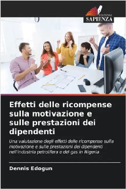 Effetti delle ricompense sulla motivazione e sulle prestazioni dei dipendenti by Edogun, Dennis