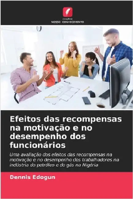 Efeitos das recompensas na motivação e no desempenho dos funcionários by Edogun, Dennis