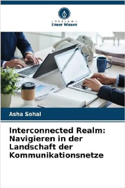 Interconnected Realm: Navigieren in der Landschaft der Kommunikationsnetze by Asha Sohal