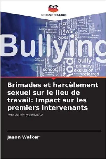 Brimades et harcèlement sexuel sur le lieu de travail: Impact sur les premiers intervenants by Jason Walker