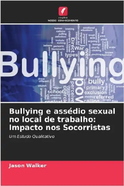 Bullying e assédio sexual no local de trabalho: Impacto nos Socorristas by Walker, Jason