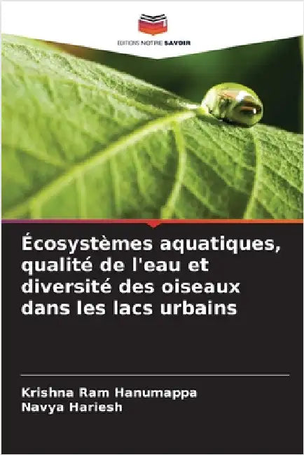 Écosystèmes aquatiques, qualité de l'eau et diversité des oiseaux dans les lacs urbains by Krishna Ram Hanumappa
