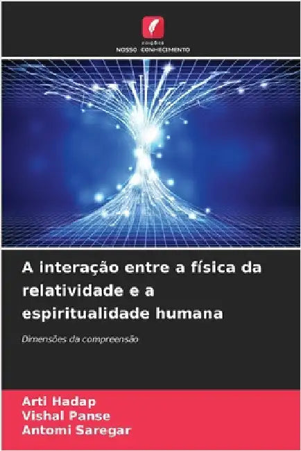 A interação entre a física da relatividade e a espiritualidade humana by Arti Hadap