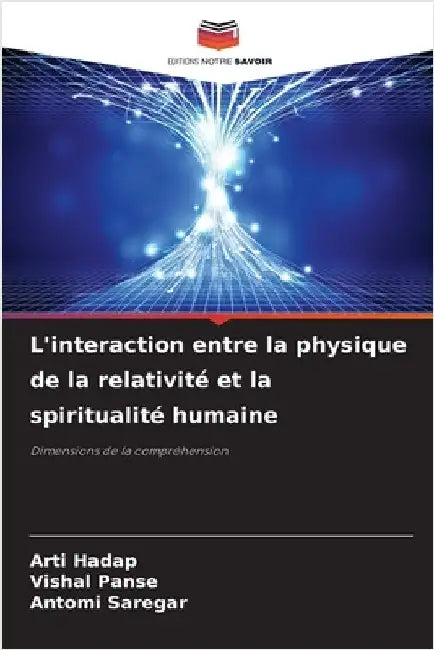L'interaction entre la physique de la relativité et la spiritualité humaine by Arti Hadap