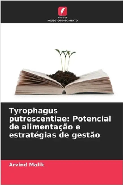 Tyrophagus putrescentiae: Potencial de alimentação e estratégias de gestão by Malik, Arvind