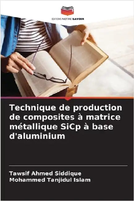 Technique de production de composites à matrice métallique SiCp à base d'aluminium by Siddique, Tawsif Ahmed