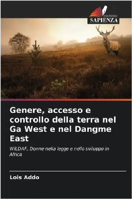 Genere, accesso e controllo della terra nel Ga West e nel Dangme East by Lois Addo