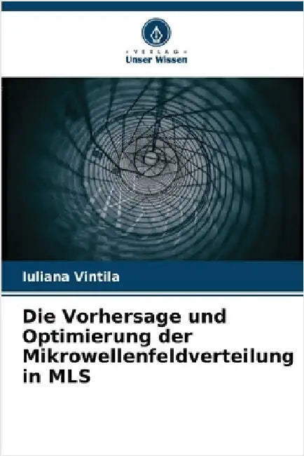 Die Vorhersage und Optimierung der Mikrowellenfeldverteilung in MLS by Vintila, Iuliana
