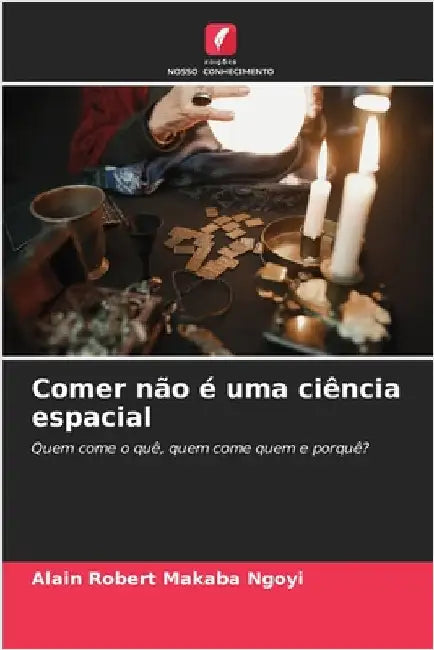 Comer não é uma ciência espacial by Alain Robert Makaba Ngoyi