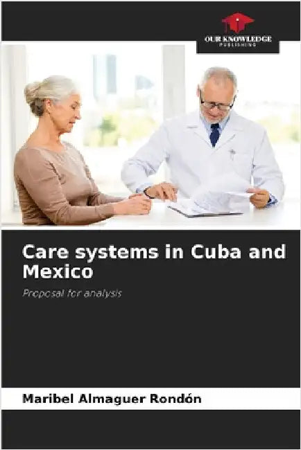 Care systems in Cuba and Mexico by Maribel Almaguer Rondón