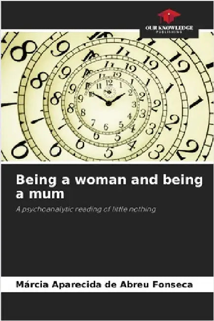Being a woman and being a mum by Márcia Aparecida de Abreu Fonseca