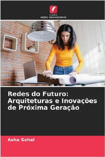 Redes do Futuro: Arquiteturas e Inovações de Próxima Geração by Asha Sohal