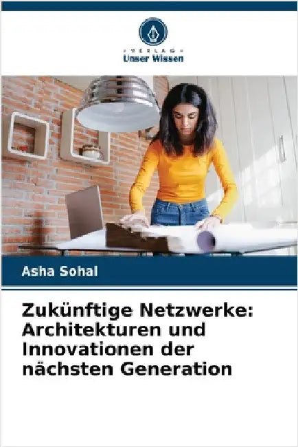 Zukünftige Netzwerke: Architekturen und Innovationen der nächsten Generation by Asha Sohal