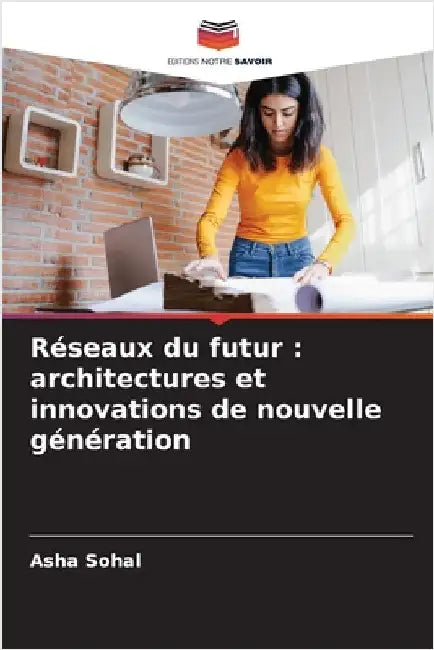 Réseaux du futur: architectures et innovations de nouvelle génération by Sohal, Asha