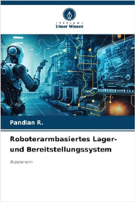 Roboterarmbasiertes Lager- und Bereitstellungssystem by Pandian R