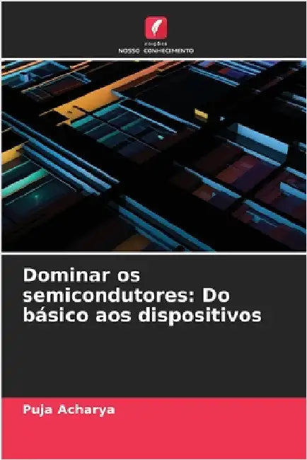 Dominar os semicondutores: Do básico aos dispositivos by Acharya, Puja