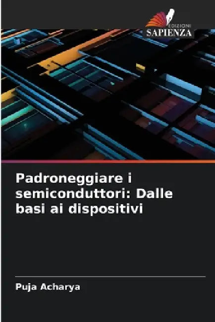 Padroneggiare i semiconduttori: Dalle basi ai dispositivi by Puja Acharya