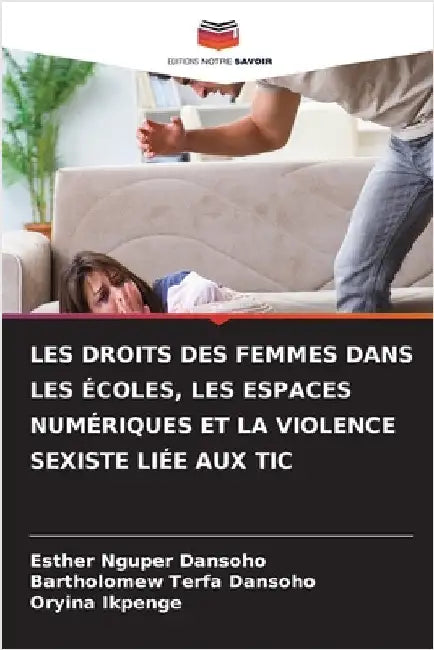 Les Droits Des Femmes Dans Les Écoles, Les Espaces Numériques Et La Violence Sexiste Liée Aux Tic by Dansoho, Esther Nguper