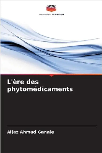 L'ère des phytomédicaments by Ganaie, Aijaz Ahmad