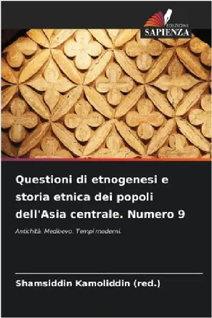 Questioni di etnogenesi e storia etnica dei popoli dell'Asia centrale. Numero 9 by Shamsiddin Kamoliddin (Red ).