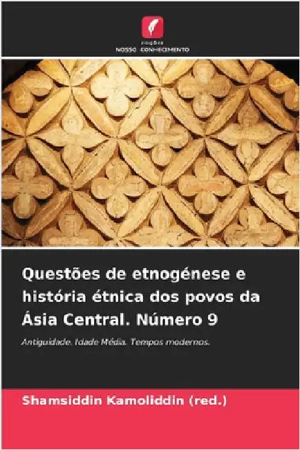 Questões de etnogénese e história étnica dos povos da Ásia Central. Número 9 by Shamsiddin Kamoliddin (Red ).