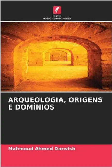 Arqueologia, Origens E Domínios by Mahmoud Ahmed Darwish