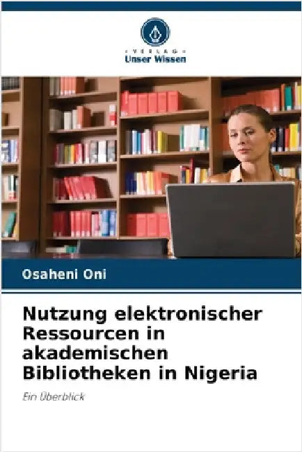 Nutzung elektronischer Ressourcen in akademischen Bibliotheken in Nigeria by Osaheni Oni