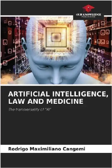 Artificial Intelligence, Law and Medicine by Cangemi, Rodrigo Maximiliano