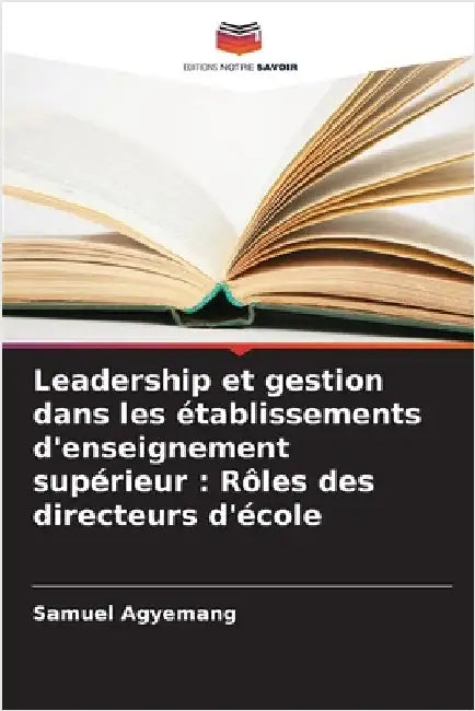 Leadership et gestion dans les établissements d'enseignement supérieur: Rôles des directeurs d'école by Samuel Agyemang