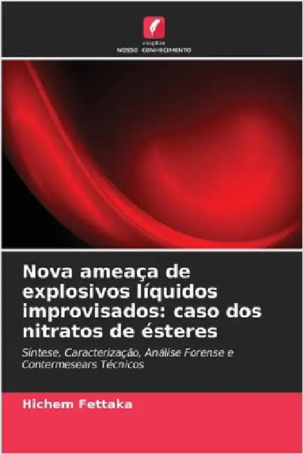 Nova ameaça de explosivos líquidos improvisados: caso dos nitratos de ésteres by Hichem Fettaka
