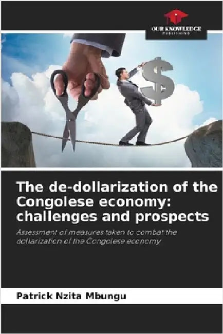 The de-dollarization of the Congolese economy: challenges and prospects by Patrick Nzita Mbungu