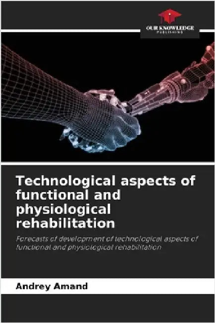 Technological aspects of functional and physiological rehabilitation by Andrey Amand
