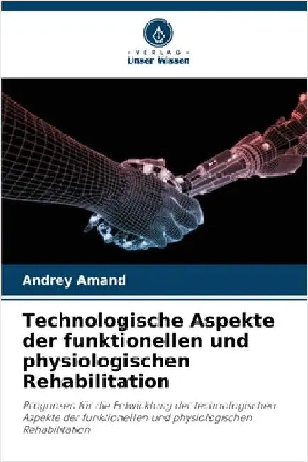 Technologische Aspekte der funktionellen und physiologischen Rehabilitation by Andrey Amand