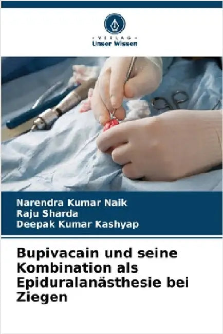Bupivacain und seine Kombination als Epiduralanästhesie bei Ziegen by Narendra Kumar Naik