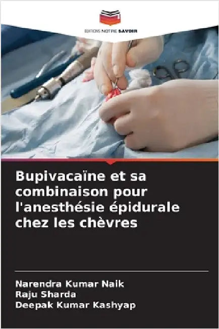 Bupivacaïne et sa combinaison pour l'anesthésie épidurale chez les chèvres by Narendra Kumar Naik