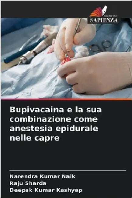 Bupivacaina e la sua combinazione come anestesia epidurale nelle capre by Narendra Kumar Naik