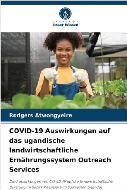 COVID-19 Auswirkungen auf das ugandische landwirtschaftliche Ernährungssystem Outreach Services by Rodgers Atwongyeire