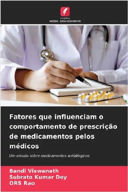 Fatores que influenciam o comportamento de prescrição de medicamentos pelos médicos by Viswanath, Bandi