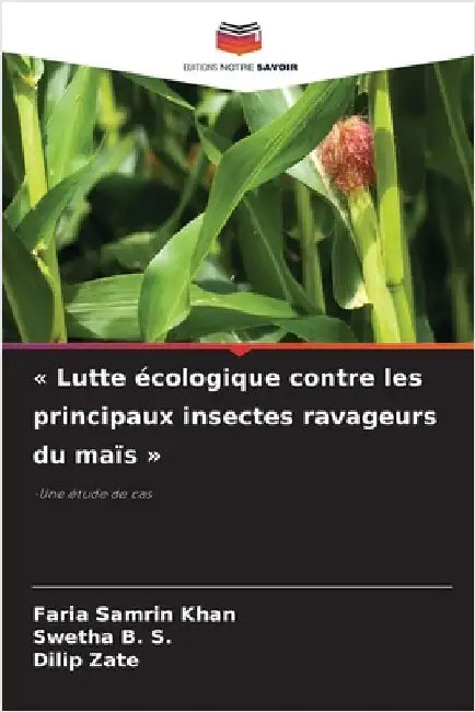 Lutte écologique contre les principaux insectes ravageurs du maïs by Khan, Faria Samrin