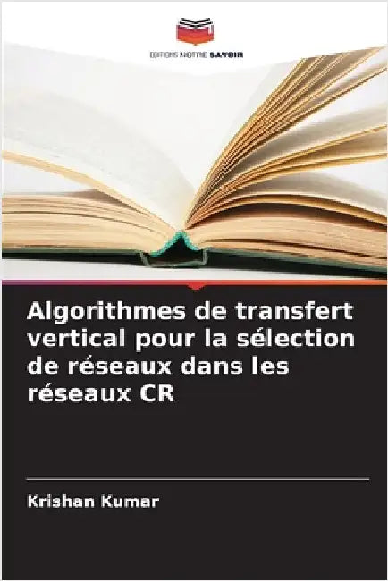 Algorithmes de transfert vertical pour la sélection de réseaux dans les réseaux CR by Krishan Kumar