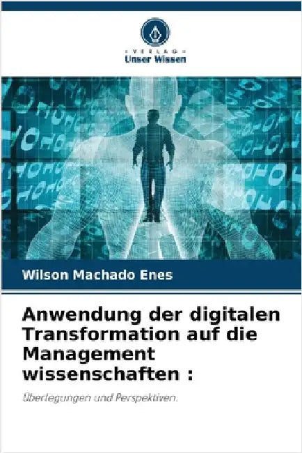 Anwendung der digitalen Transformation auf die Management wissenschaften by Wilson Machado Enes