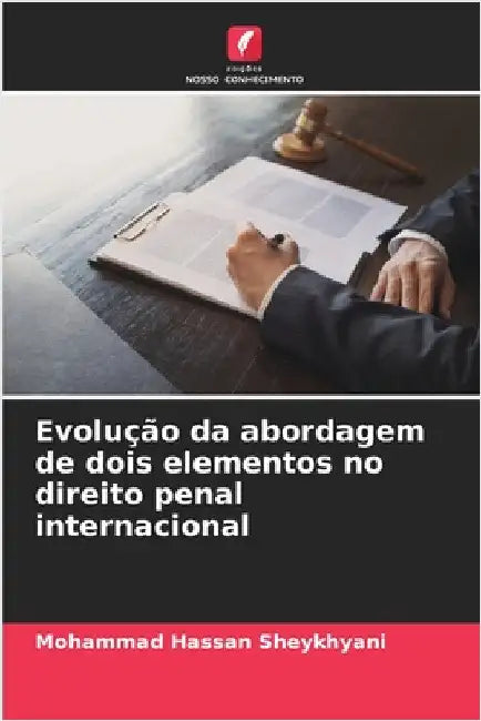 Evolução da abordagem de dois elementos no direito penal internacional by Sheykhyani, Mohammad Hassan